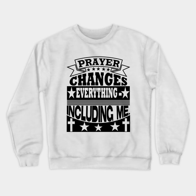 Prayer changes everything, Christian designs Crewneck Sweatshirt by LollysLane